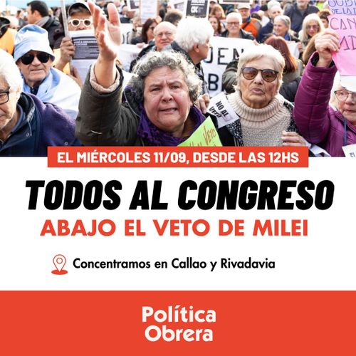 Por los Jubilados: Abajo el Veto de Milei. ¡Todos al Congreso!