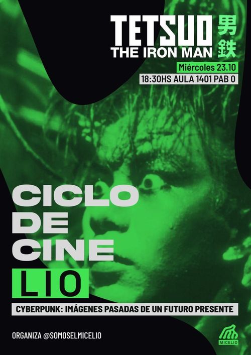 Volante cinelio Tetsuo. En verde con una imagen de la película (una cabeza con cables conectados y los ojos muy abiertos). Abajo a la derecha el logo de Micelio, arriba a la derecha la ubicación del evento y abajo al medio el texto "CYBERPUNK. IMÁGENES PASADAS DE UN FUTURO PRESENTE".